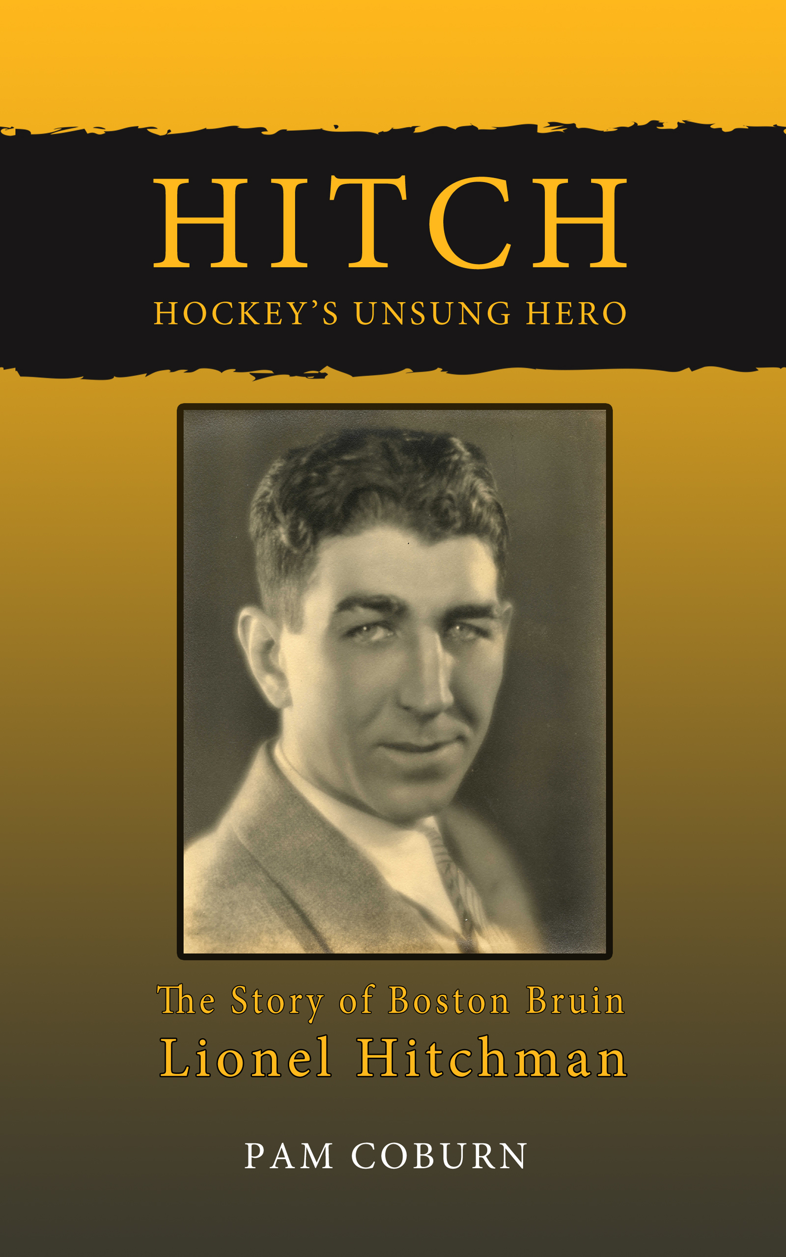 Hitch, Hockey's Unsung Hero: The Story of Boston Bruin Lionel Hitchman